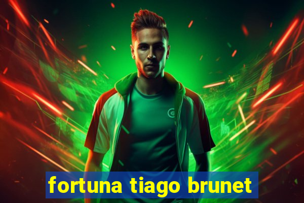 fortuna tiago brunet